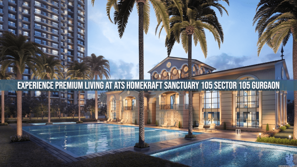 Experience Premium Living At Ats Homekraft Sanctuary 105 Sector 105 Gurgaon