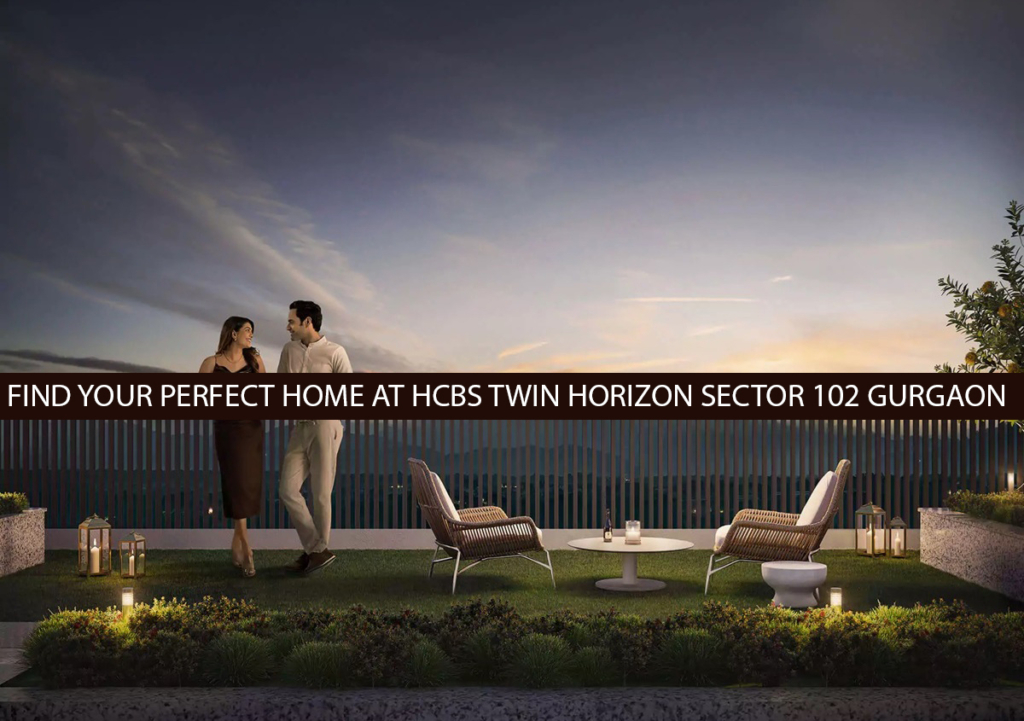 Find Your Perfect Home At Hcbs Twin Horizon Sector 102 Gurgaon