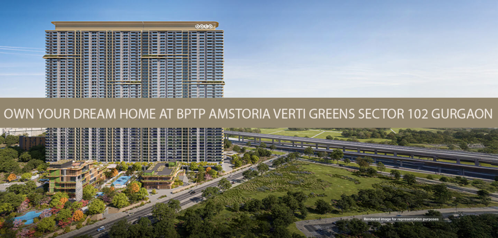Own Your Dream Home At Bptp Amstoria Verti Greens Sector 102 Gurgaon