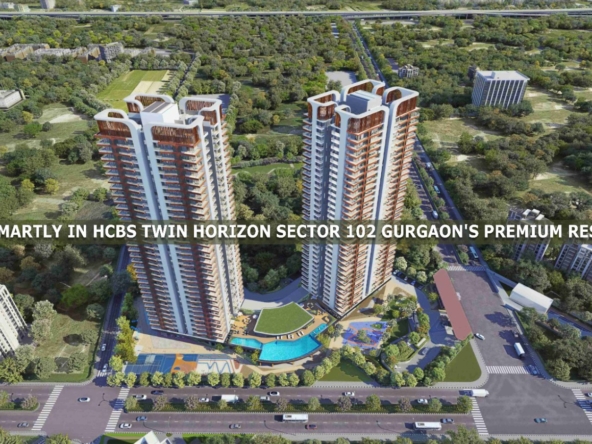 Invest Smartly In Hcbs Twin Horizon Sector 102 Gurgaon’s Premium Residences