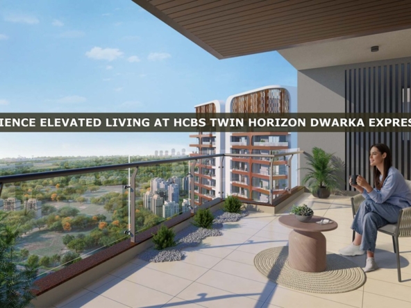 Experience Elevated Living At Hcbs Twin Horizon Dwarka Expressway